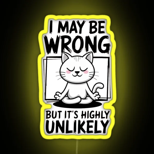 Funny Meditating Cat I May Be Wrong But It S Highly Unlikely Humor RGB Neon Sign