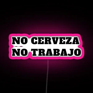 Funny No Cerveza No Trabajo Latino RGB Neon Sign