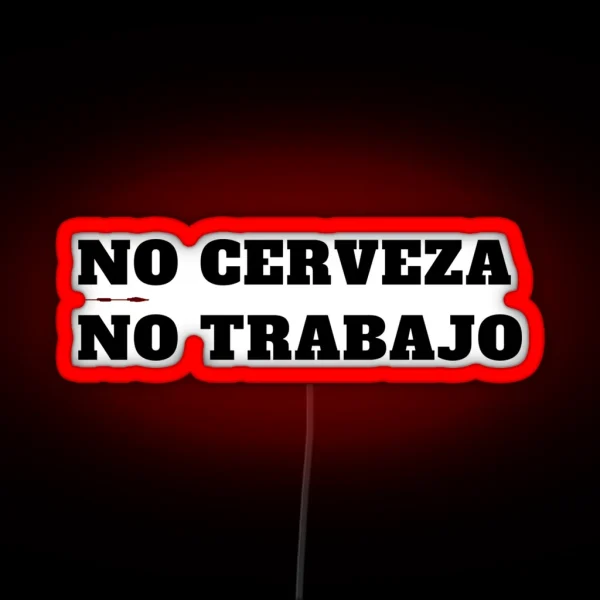 Funny No Cerveza No Trabajo Latino RGB Neon Sign