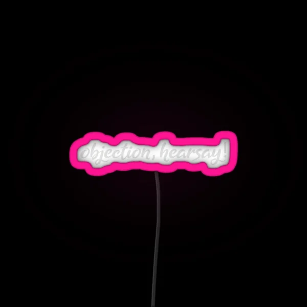 Funny OBJECTION HEARSAY OBJECCTION HEARSAY RGB Neon Sign