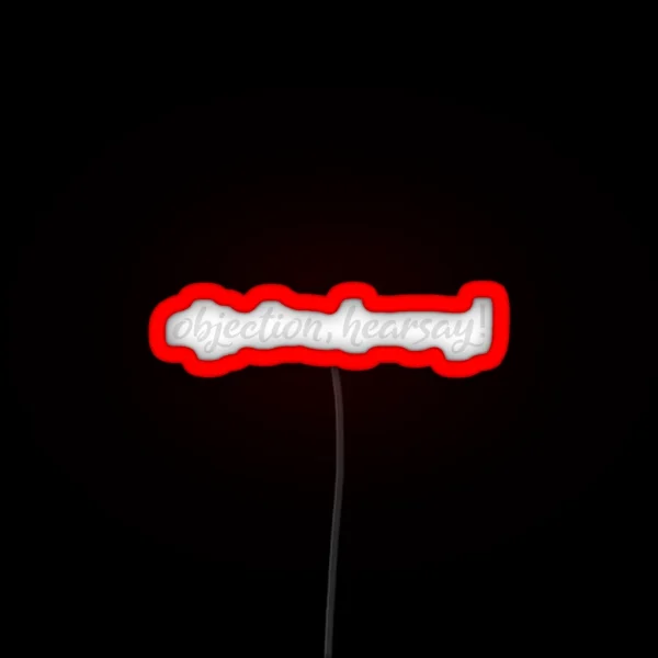 Funny OBJECTION HEARSAY OBJECCTION HEARSAY RGB Neon Sign
