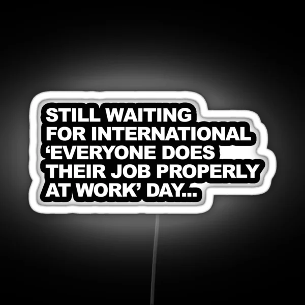Funny Passive Aggressive Work Humour Graphic RGB Neon Sign