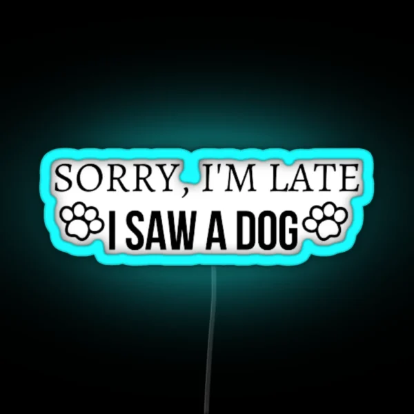 Funny Sorry I M Late I Saw A DOG Led RGB Neon Sign