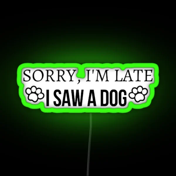 Funny Sorry I M Late I Saw A DOG Led RGB Neon Sign