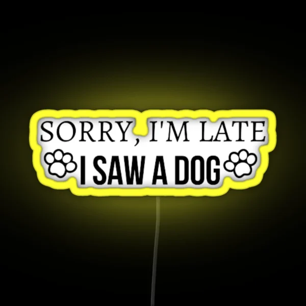 Funny Sorry I M Late I Saw A DOG Led RGB Neon Sign