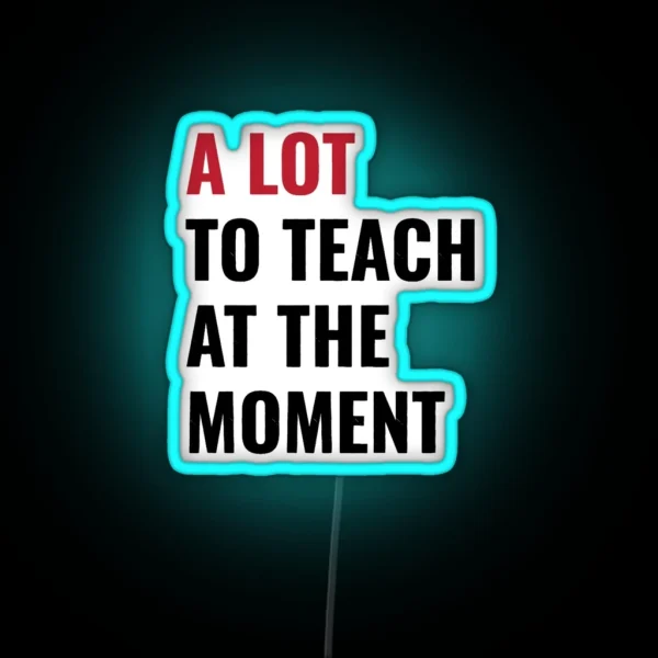 Funny Teacher Teach Back To School Cute 2023 Concert The Tour Eras A Lot Teaching Taylor Swift Sw RGB Neon Sign