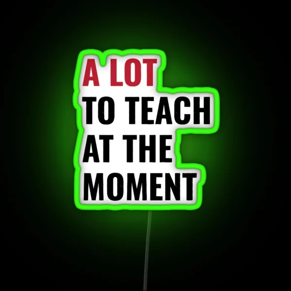 Funny Teacher Teach Back To School Cute 2023 Concert The Tour Eras A Lot Teaching Taylor Swift Sw RGB Neon Sign