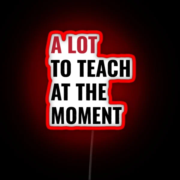 Funny Teacher Teach Back To School Cute 2023 Concert The Tour Eras A Lot Teaching Taylor Swift Sw RGB Neon Sign