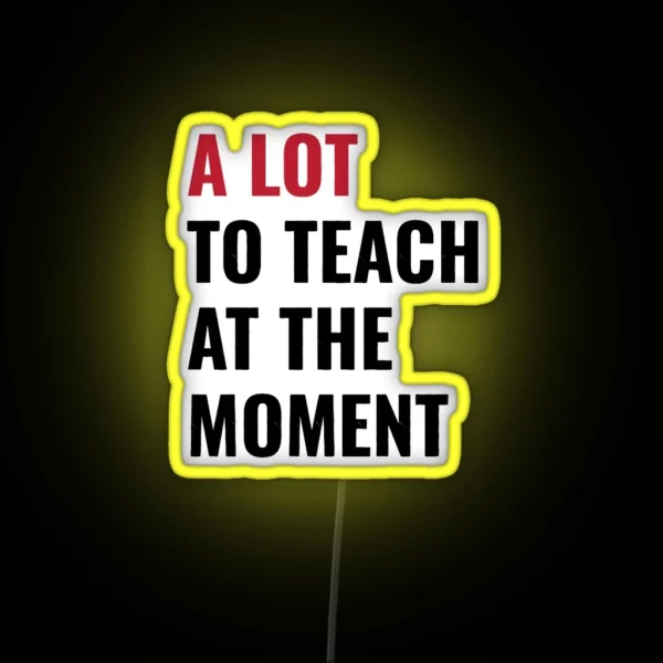 Funny Teacher Teach Back To School Cute 2023 Concert The Tour Eras A Lot Teaching Taylor Swift Sw RGB Neon Sign