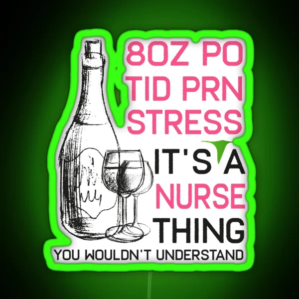 Funny Wine Lover Cna Lpn Icu Er Or Rn Nurse Led Tee Gift RGB Neon Sign