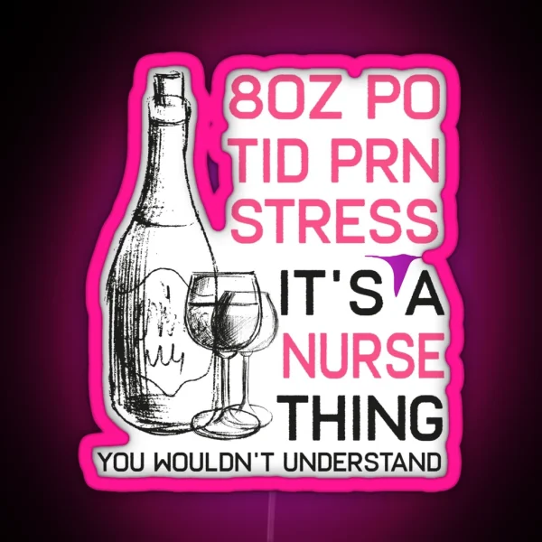 Funny Wine Lover Cna Lpn Icu Er Or Rn Nurse Led Tee Gift RGB Neon Sign