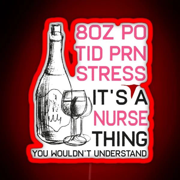 Funny Wine Lover Cna Lpn Icu Er Or Rn Nurse Led Tee Gift RGB Neon Sign