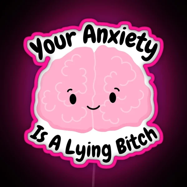 Funny Your Anxiety Is A Lying Mental Health Awareness Motivation Inspirational Awareness RGB Neon Sign