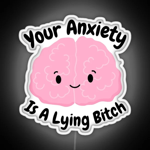 Funny Your Anxiety Is A Lying Mental Health Awareness Motivation Inspirational Awareness RGB Neon Sign