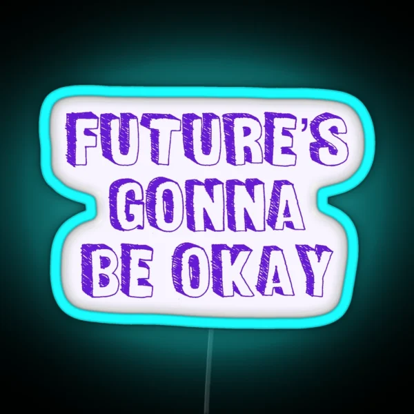 Future S Gonna Be Okay RGB Neon Sign