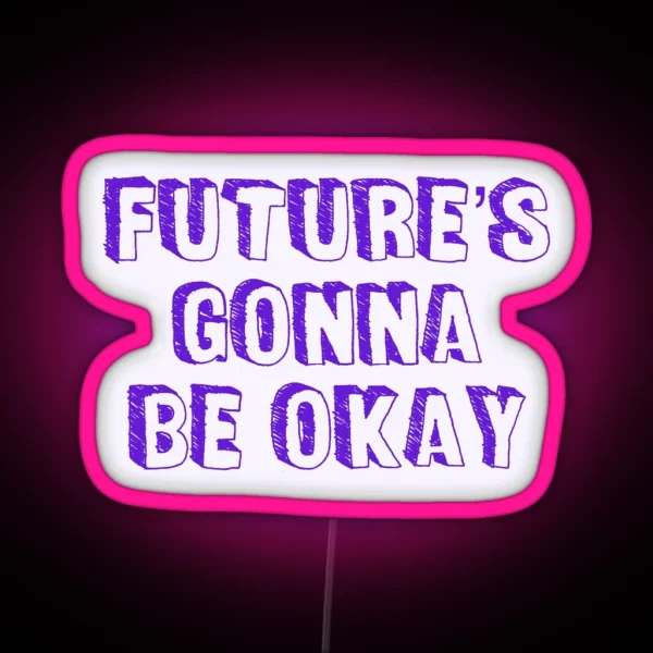 Future S Gonna Be Okay RGB Neon Sign