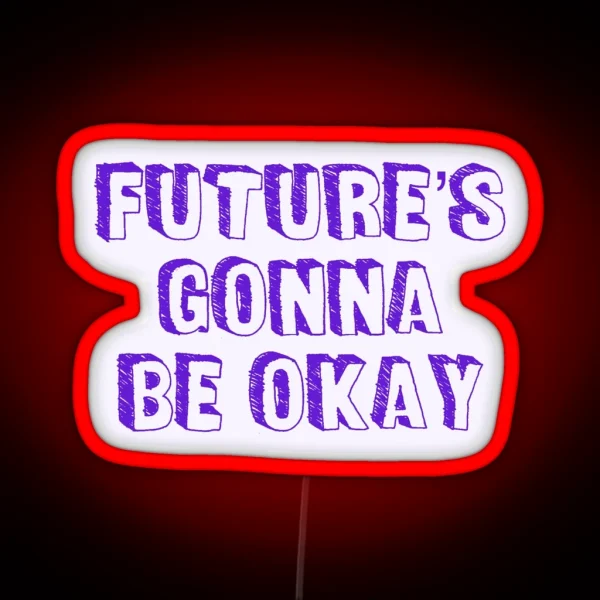 Future S Gonna Be Okay RGB Neon Sign