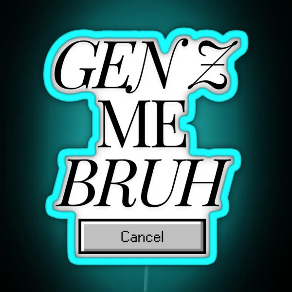 Gen Z Me Bruh RGB Neon Sign