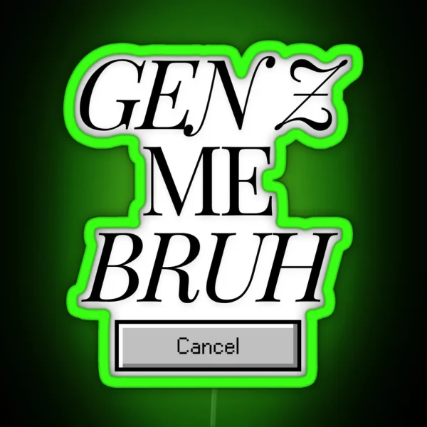 Gen Z Me Bruh RGB Neon Sign