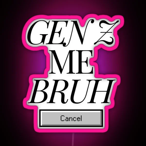 Gen Z Me Bruh RGB Neon Sign