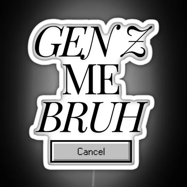 Gen Z Me Bruh RGB Neon Sign