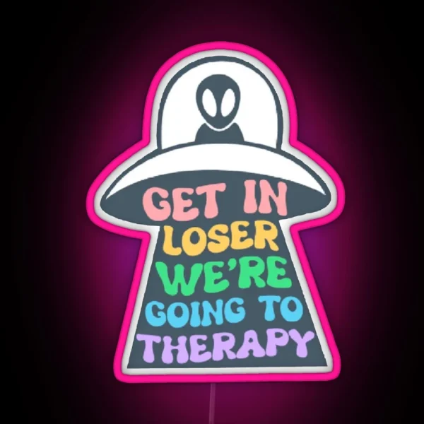 Get In Loser We Are Going To Therapy RGB Neon Sign