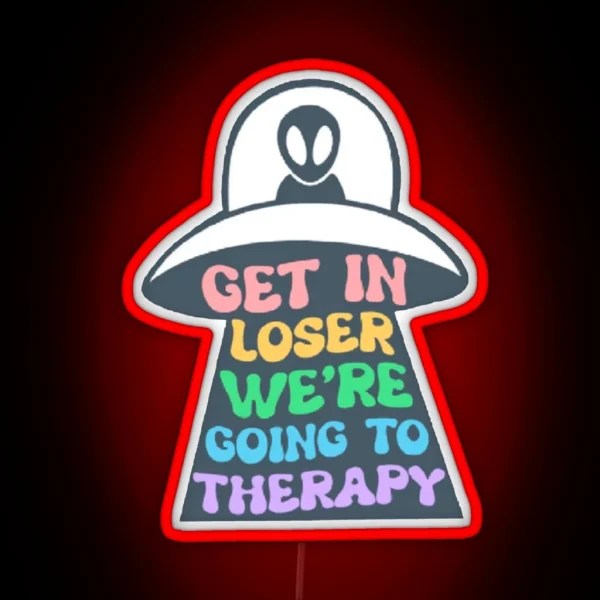 Get In Loser We Are Going To Therapy RGB Neon Sign