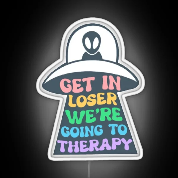 Get In Loser We Are Going To Therapy RGB Neon Sign