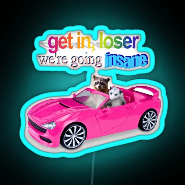 Get In Loser We Re Going Insane Raccoon Possum Word Art RGB Neon Sign