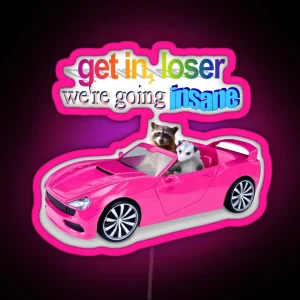 Get In Loser We Re Going Insane Raccoon Possum Word Art RGB Neon Sign