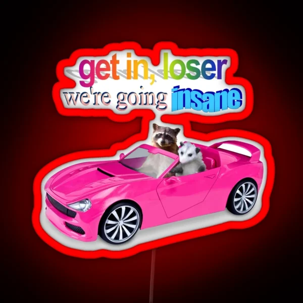 Get In Loser We Re Going Insane Raccoon Possum Word Art RGB Neon Sign