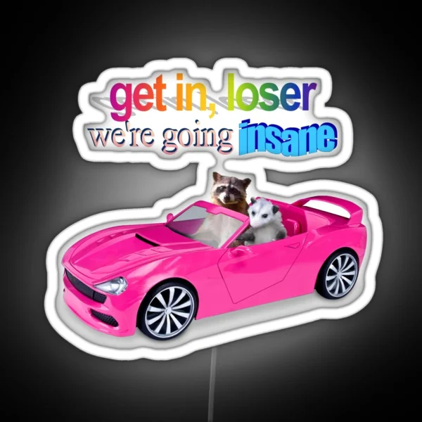 Get In Loser We Re Going Insane Raccoon Possum Word Art RGB Neon Sign