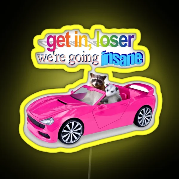 Get In Loser We Re Going Insane Raccoon Possum Word Art RGB Neon Sign