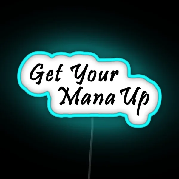 Get Your Mana Up Pin RGB Neon Sign