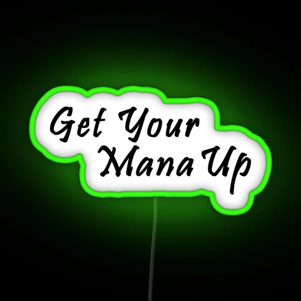 Get Your Mana Up Pin RGB Neon Sign