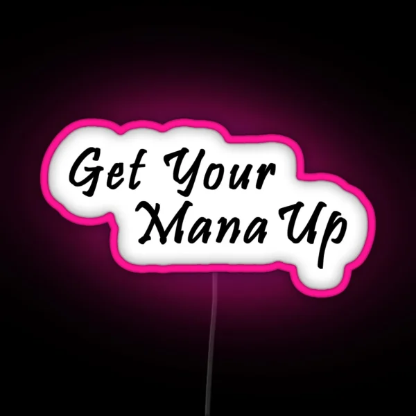 Get Your Mana Up Pin RGB Neon Sign