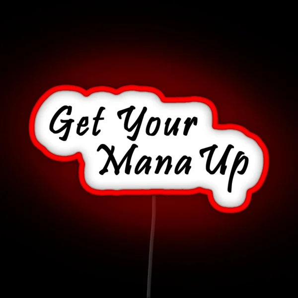 Get Your Mana Up Pin RGB Neon Sign