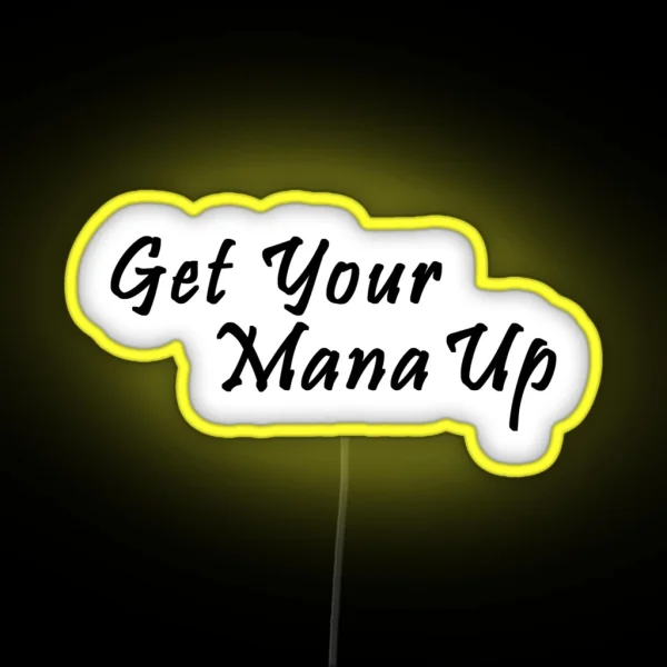Get Your Mana Up Pin RGB Neon Sign