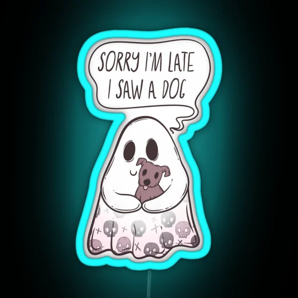 Ghost Sorry I M Late I Saw A Dog Hauntingly Adorable RGB Neon Sign
