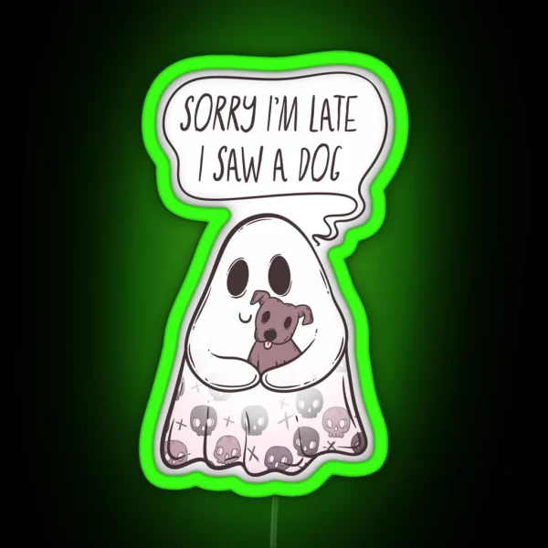 Ghost Sorry I M Late I Saw A Dog Hauntingly Adorable RGB Neon Sign