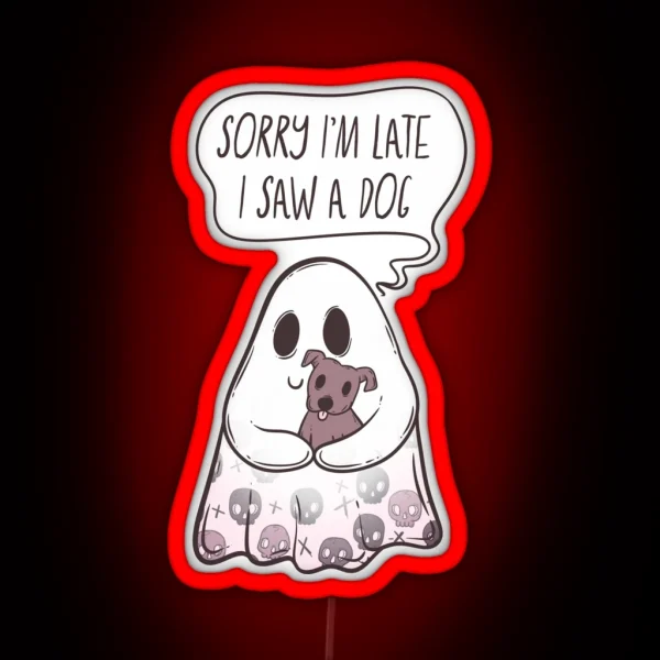 Ghost Sorry I M Late I Saw A Dog Hauntingly Adorable RGB Neon Sign