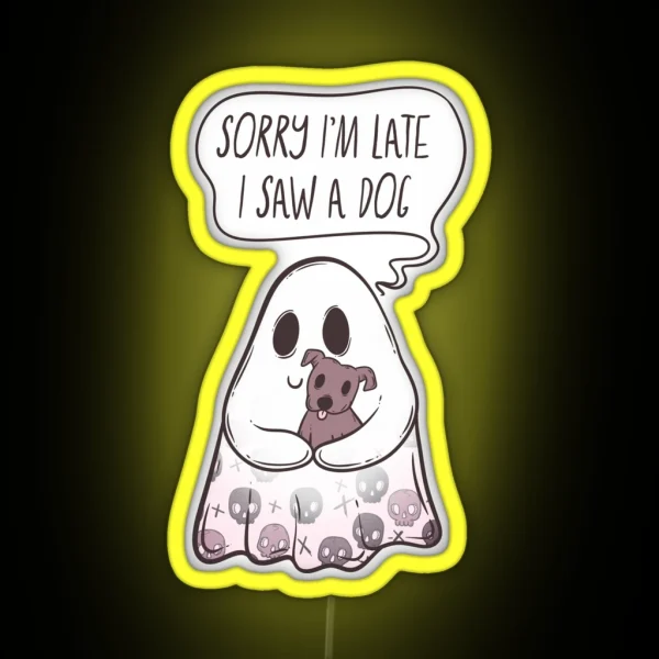Ghost Sorry I M Late I Saw A Dog Hauntingly Adorable RGB Neon Sign