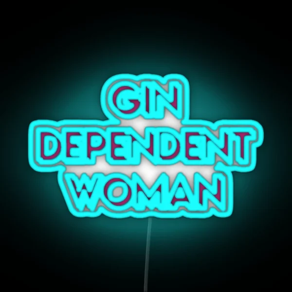Gindependent Woman Gin Dependent Woman For RGB Neon Sign