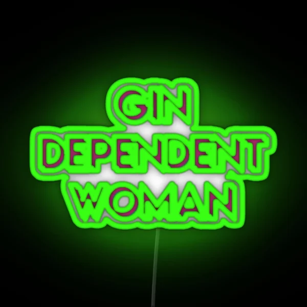 Gindependent Woman Gin Dependent Woman For RGB Neon Sign