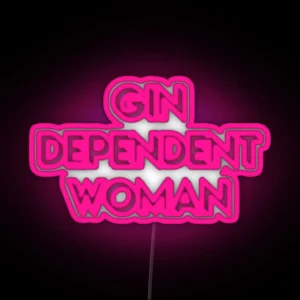 Gindependent Woman Gin Dependent Woman For Gin Lovers RGB Neon Sign