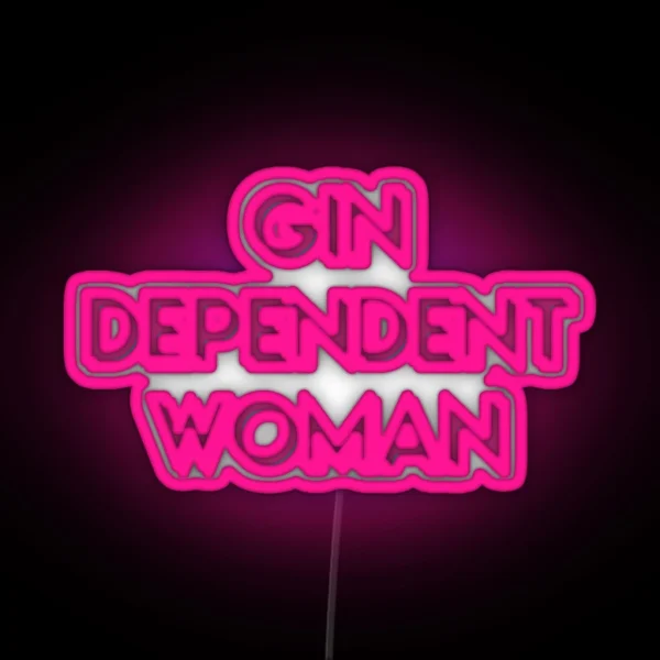Gindependent Woman Gin Dependent Woman For RGB Neon Sign