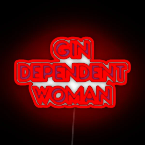 Gindependent Woman Gin Dependent Woman For RGB Neon Sign