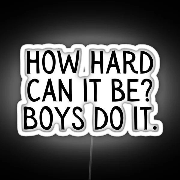 Girl Boss Funny How Hard Can It Be Boys Do It RGB Neon Sign