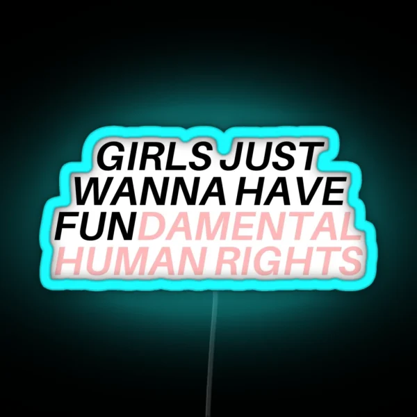 Girls Just Wanna Have Fundamental Human Rights RGB Neon Sign