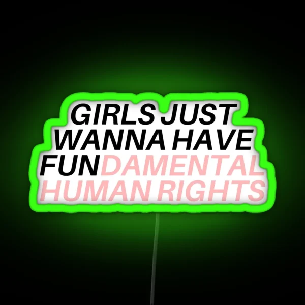 Girls Just Wanna Have Fundamental Human Rights RGB Neon Sign